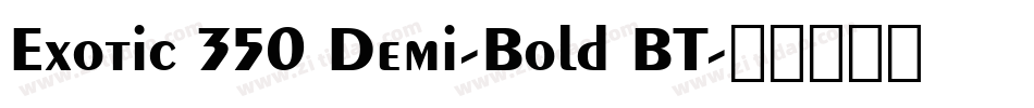 Exotic 350 Demi-Bold BT字体转换